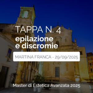 Tappa n. 4 - MARTINA FRANCA - Master di Estetica Avanzata 2025