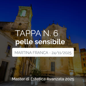 Tappa n. 6 - MARTINA FRANCA - Master di Estetica Avanzata 2025