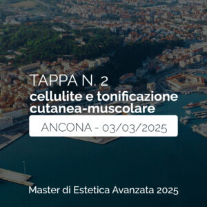 Tappa n. 2 - ANCONA - Master di Estetica Avanzata 2025