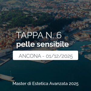 Tappa n. 6 - ANCONA - Master di Estetica Avanzata 2025