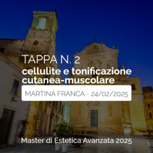 Tappa n. 2 - MARTINA FRANCA - Master di Estetica Avanzata 2025