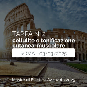 Tappa n. 2 - ROMA - Master di Estetica Avanzata 2025