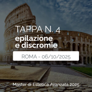 Tappa n. 4 - ROMA - Master di Estetica Avanzata 2025