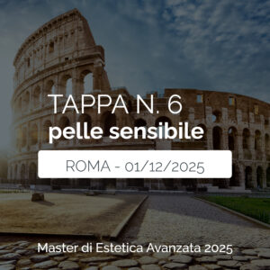 Tappa n. 6 - ROMA - Master di Estetica Avanzata 2025