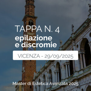 Tappa n. 4 - VICENZA - Master di Estetica Avanzata 2025