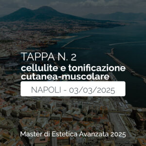 Tappa n. 2 - NAPOLI - Master di Estetica Avanzata 2025