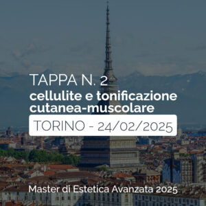 Tappa n. 2 - TORINO - Master di Estetica Avanzata 2025