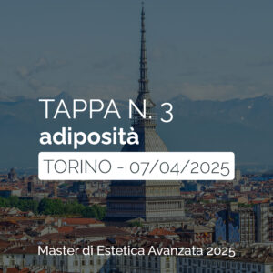 Tappa n. 3 - TORINO - Master di Estetica Avanzata 2025